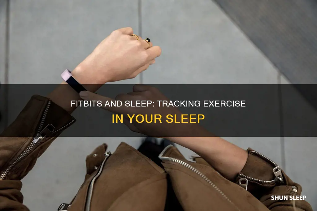 do fitbits ever show exercise happened while sleeping