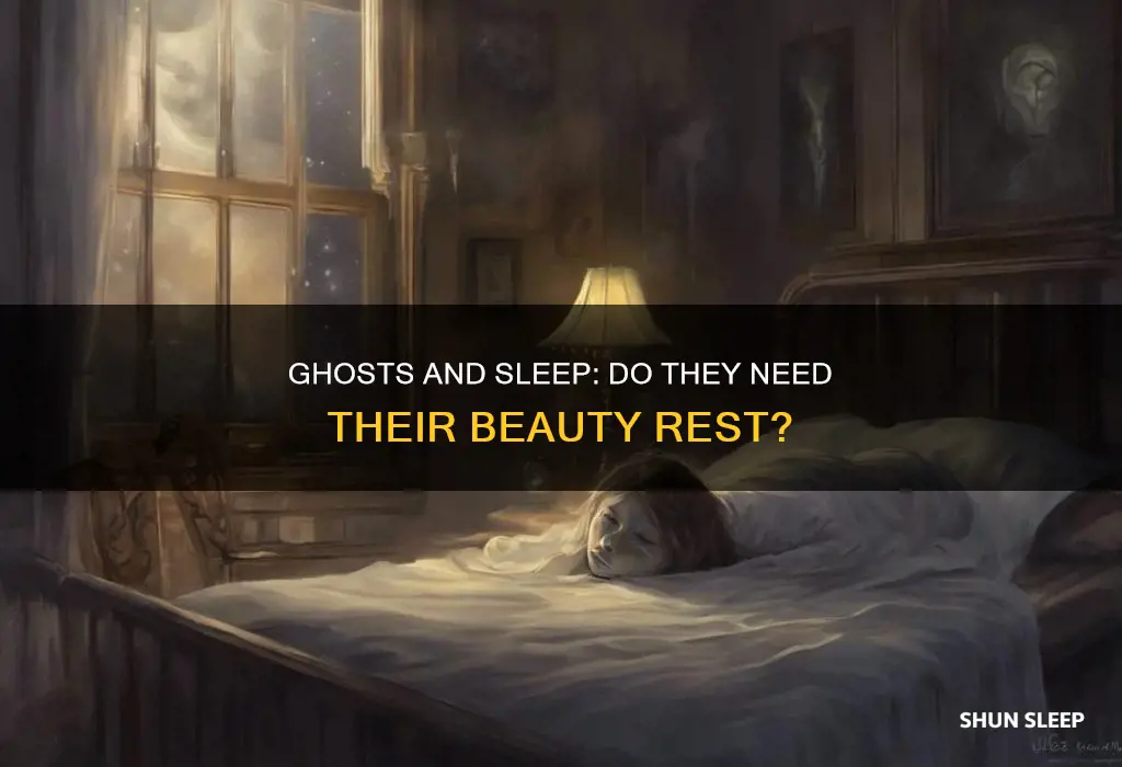 do ghosts need sleep