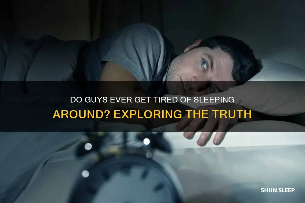 do guys ever get tired of sleeping around