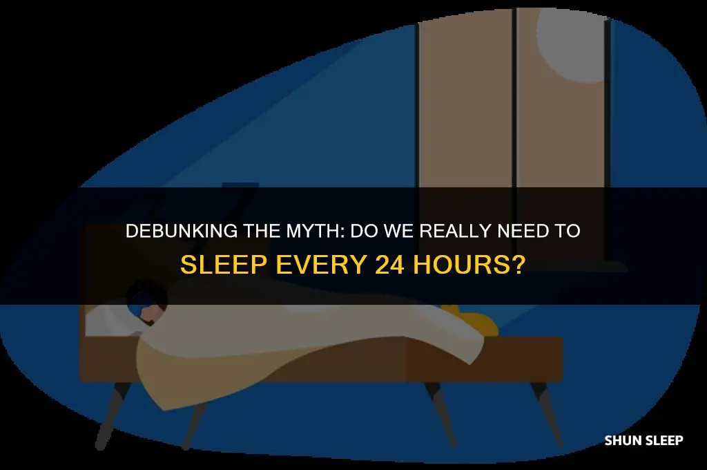 do i have to sleep every 24 hours