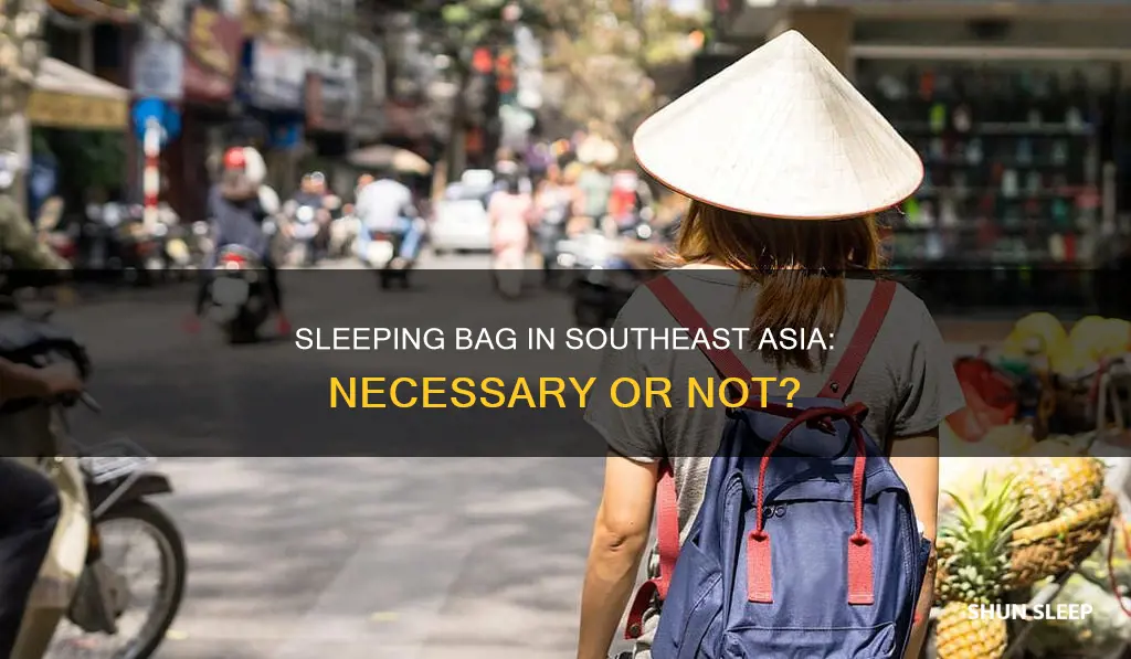 do i need a sleeping bag in southeast asia