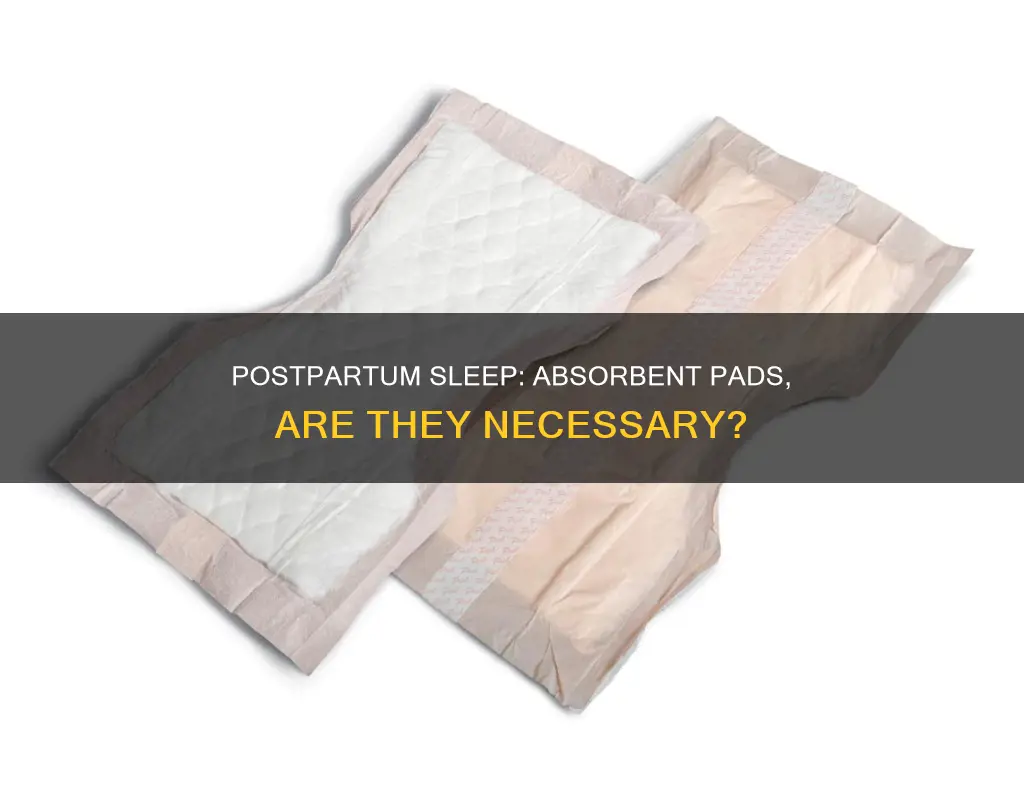 do i need absorbant pads to sleep on postpardum
