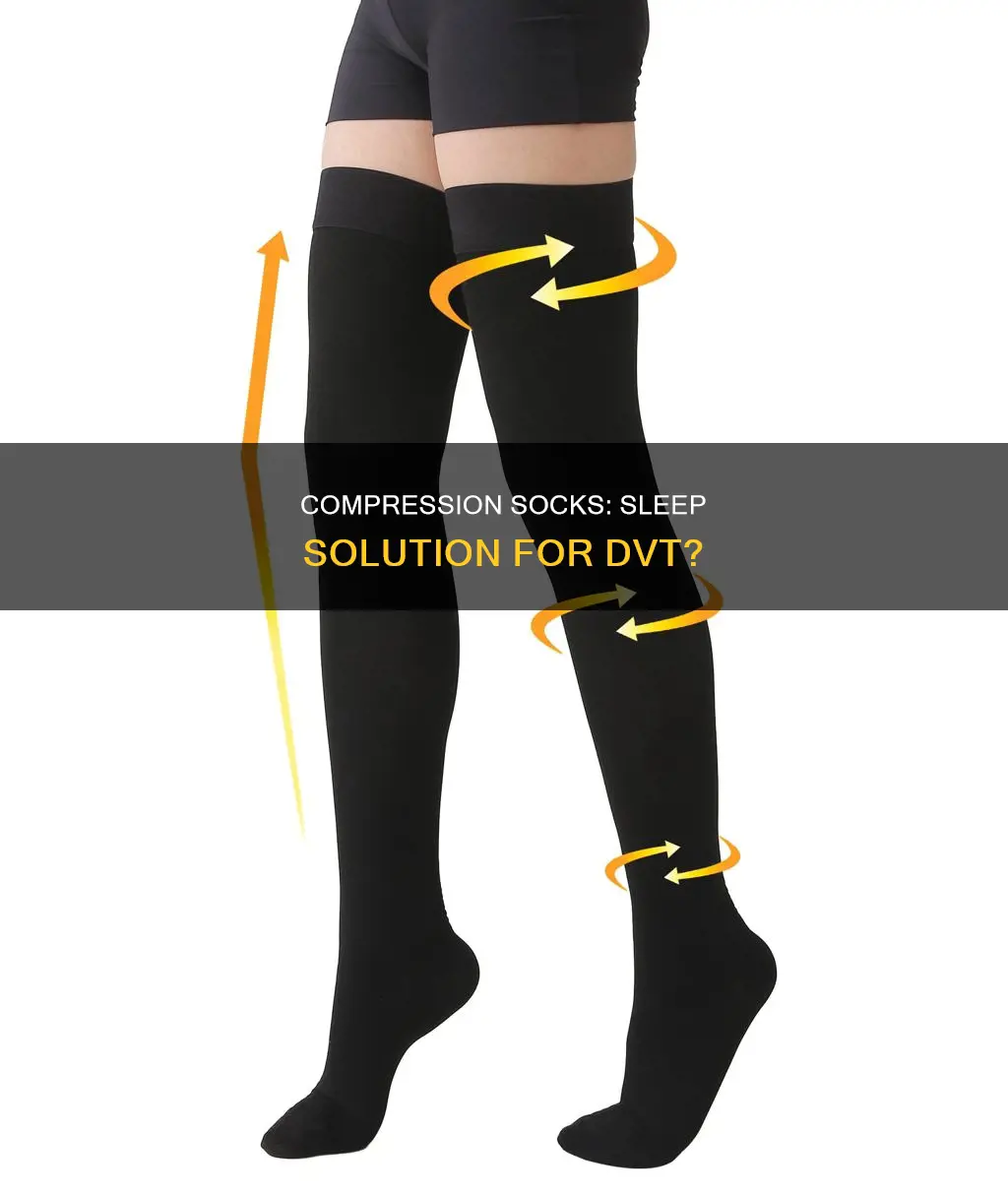 do i need to sleep in compression sock for dvt