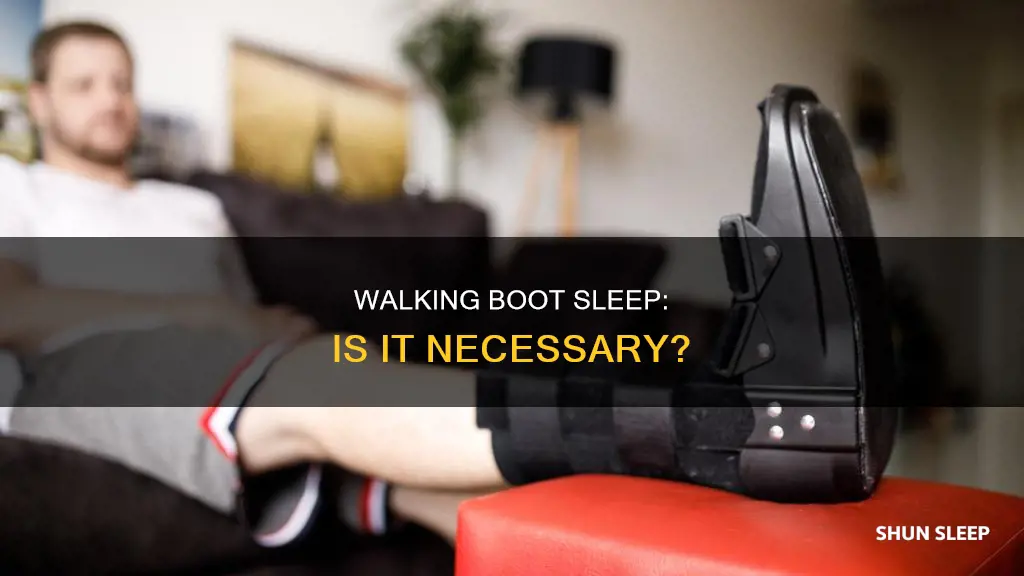 do i need to sleep in my walking boot