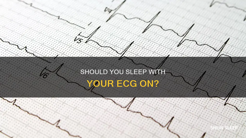 do i need to sleep with my ecg on