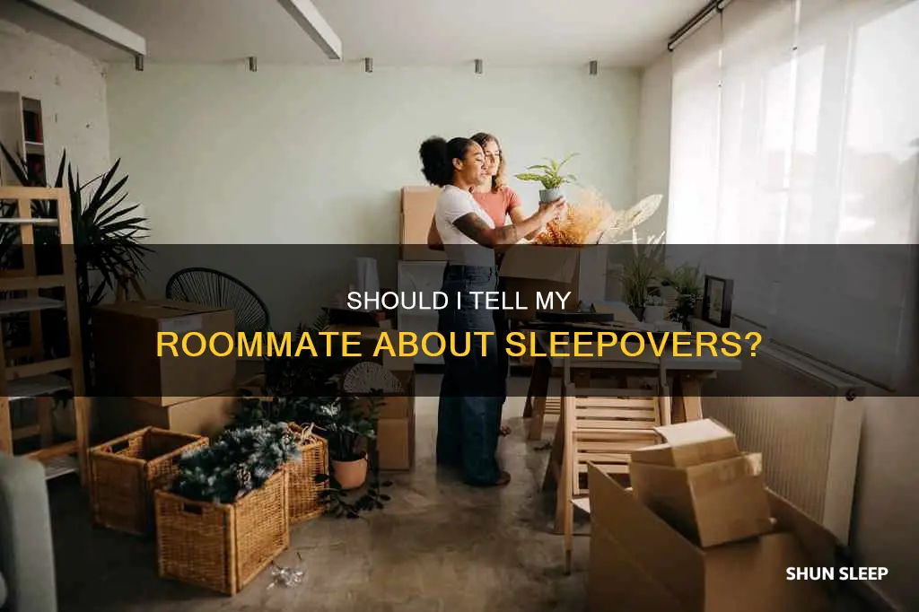 do i need to tell roommate when boyfriend sleeps over