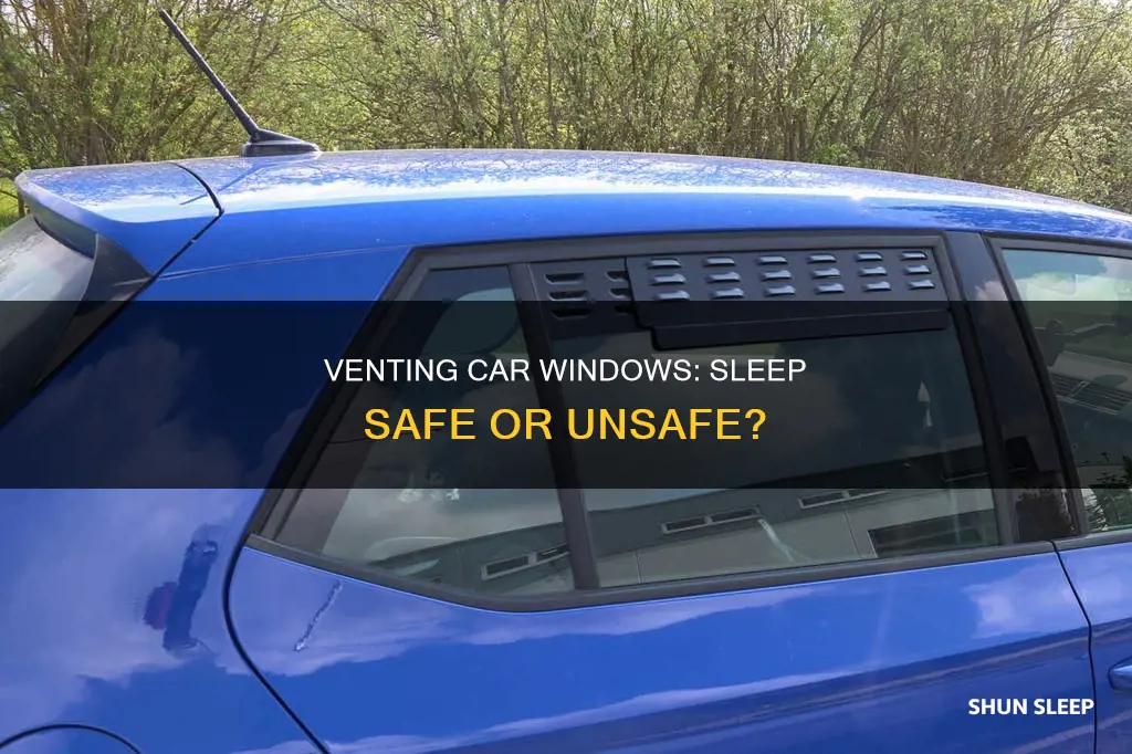 do i need to vent a car window to sleep