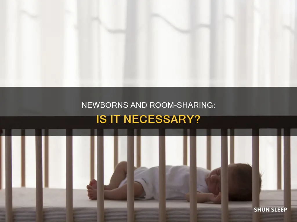do newborns need to sleep in your room