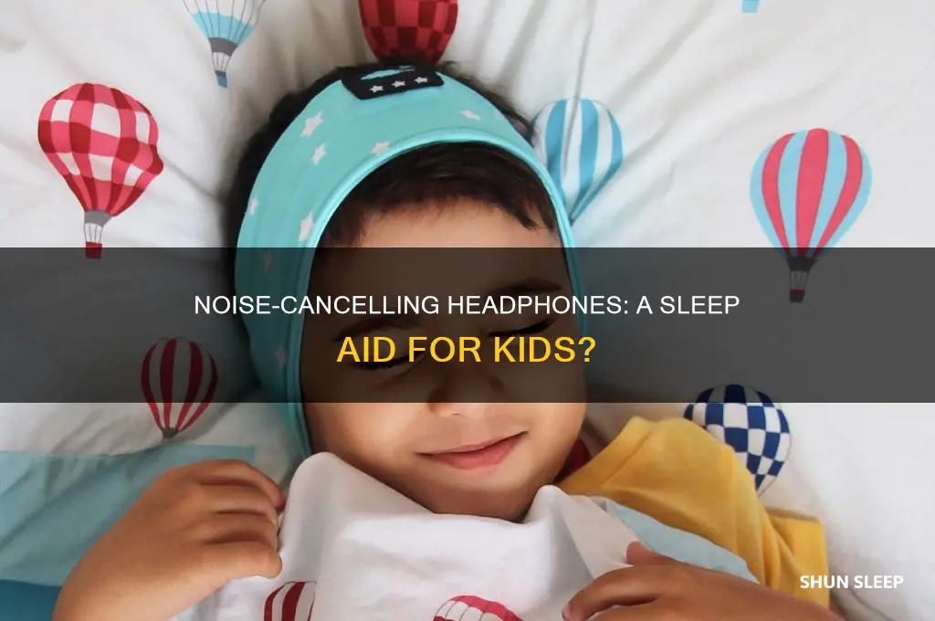 do noice cancellation headphones help with sleep for kids
