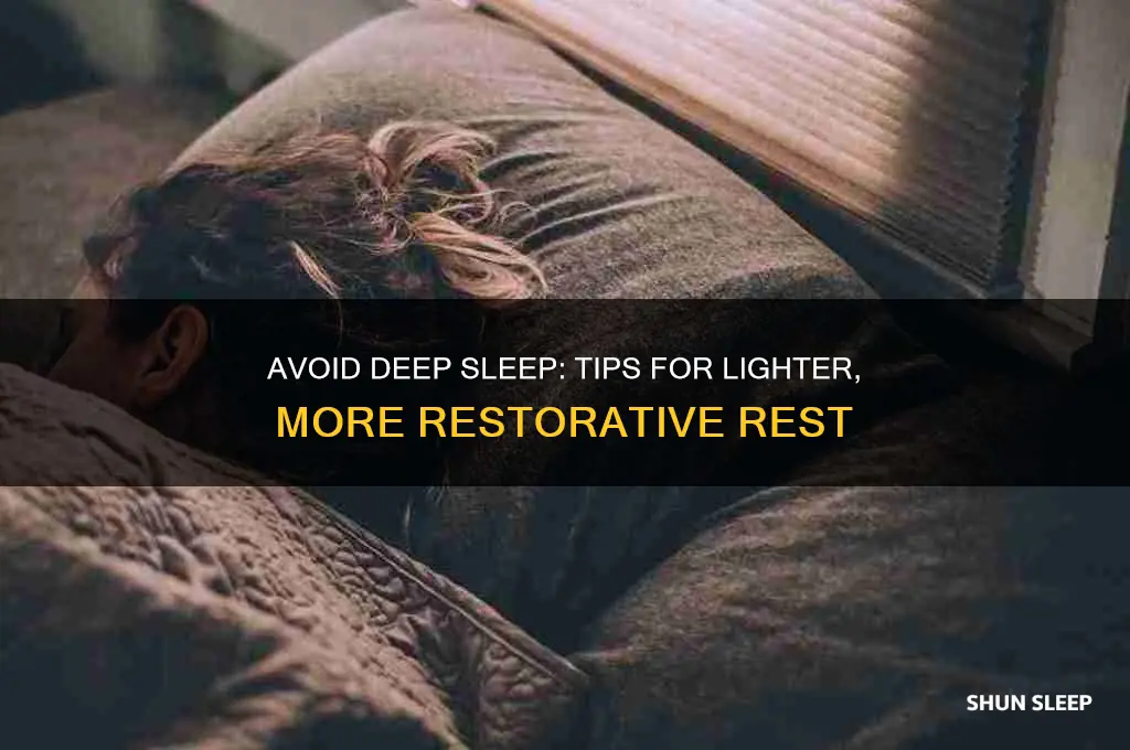 do not get into deep sleep