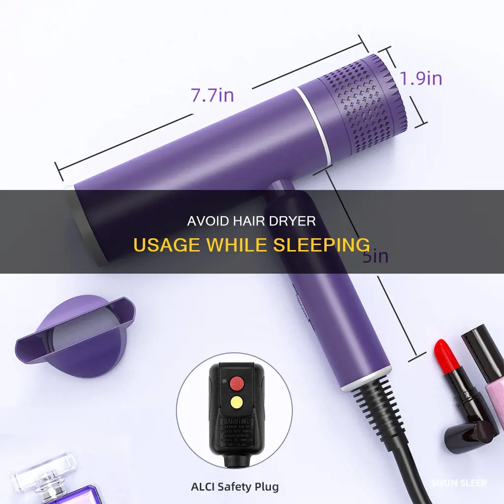 do not use hair dryer while sleeping