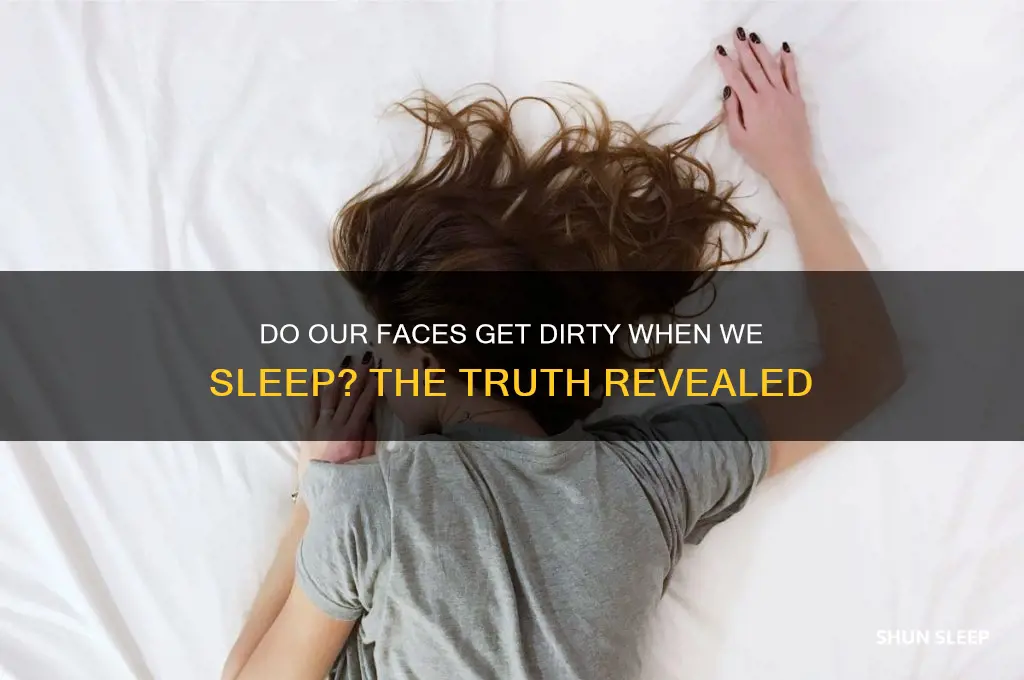 do our faces get dirty when we sleep