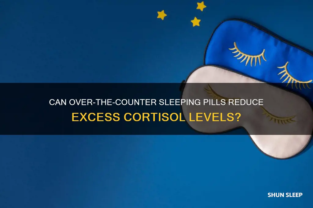do over the counter sleeping pills help with excess cortisol