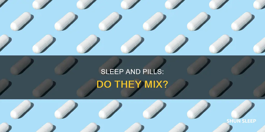 do pills work if you sleep while they take effect