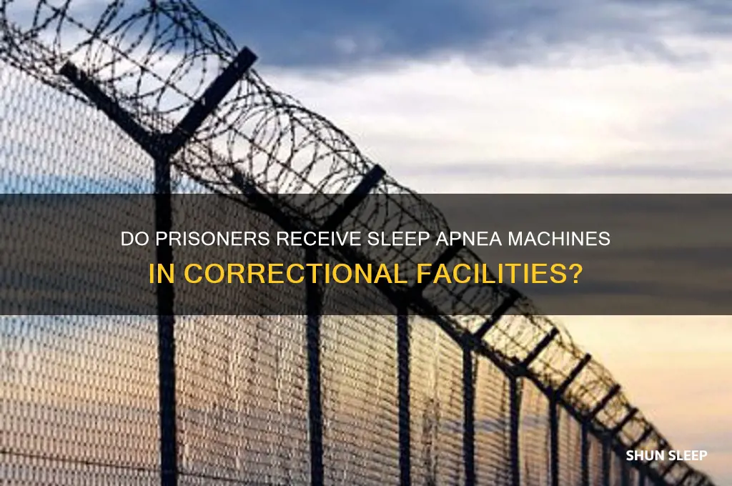 do prisoners get sleep apnea machines