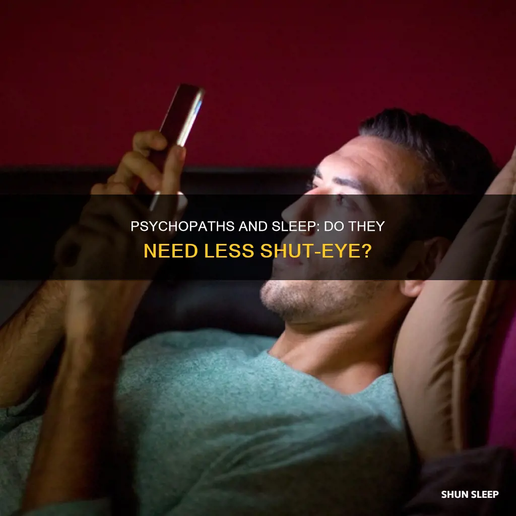 do psychopaths need less sleep