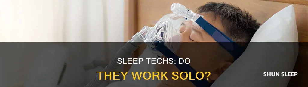 do sleep techs work alone