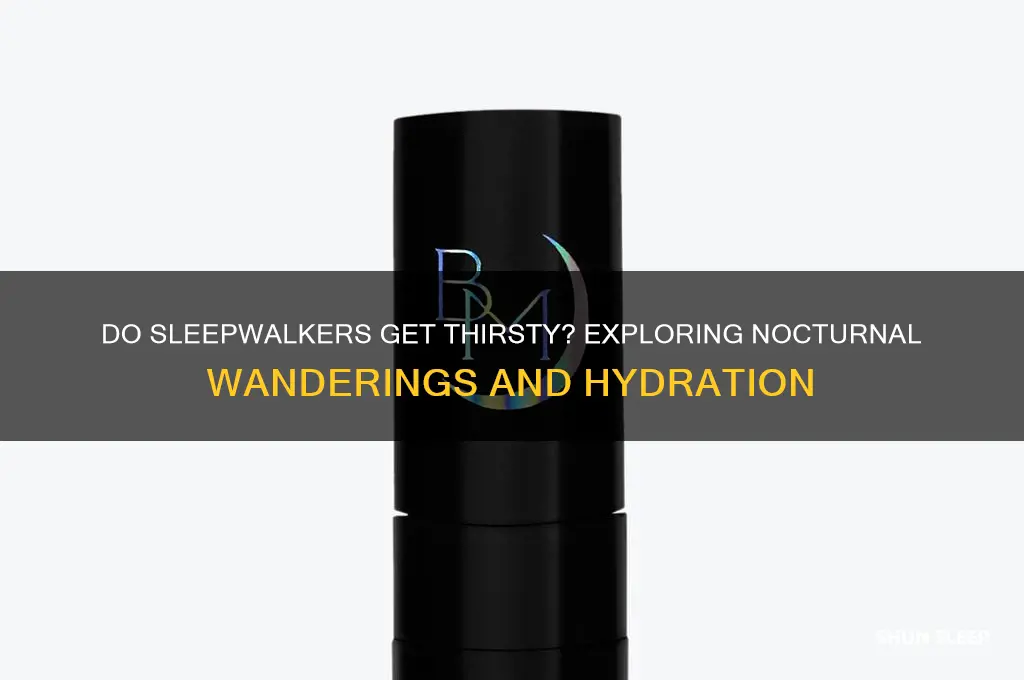 do sleep walkers get drinks