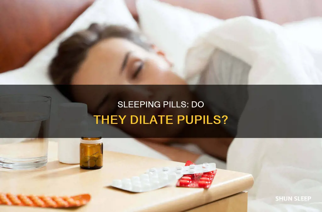 do sleeping pills dilate your pupils