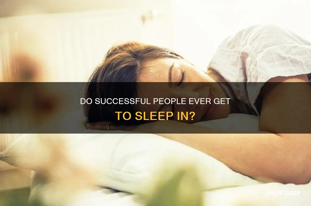 do successful people ever get to sleep in
