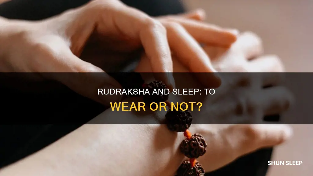 do we need to remove rudraksha while sleeping