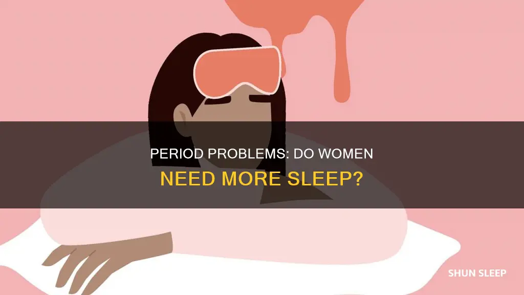 do women need extra sleep on their period