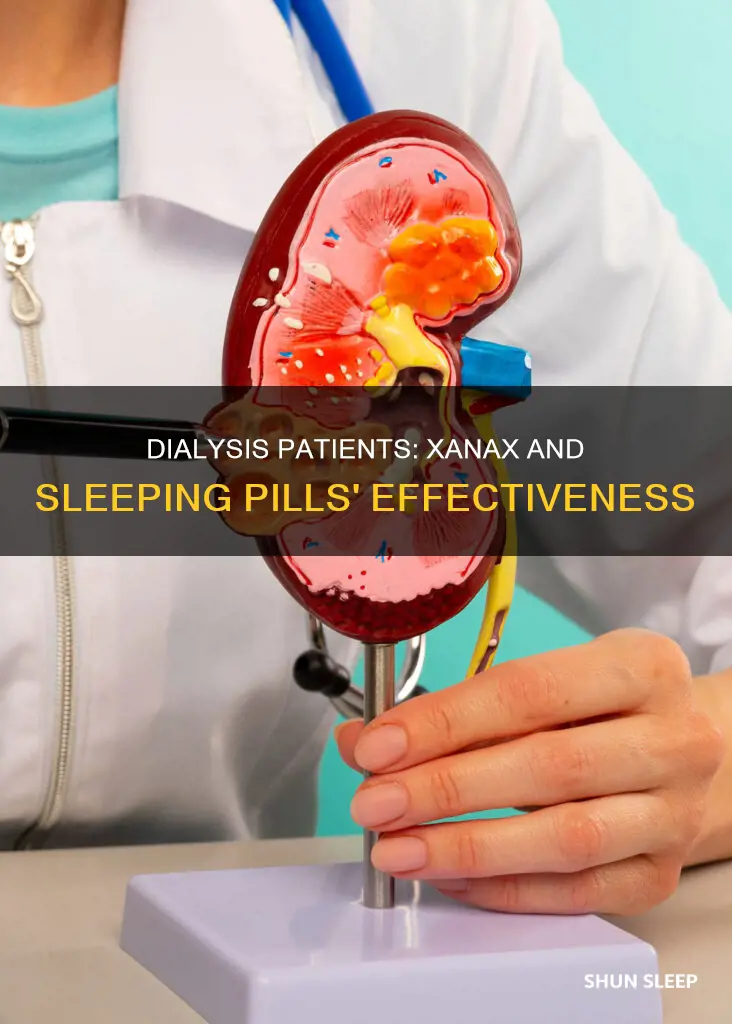 do xanex and sleeping pills work on a dialysis patient