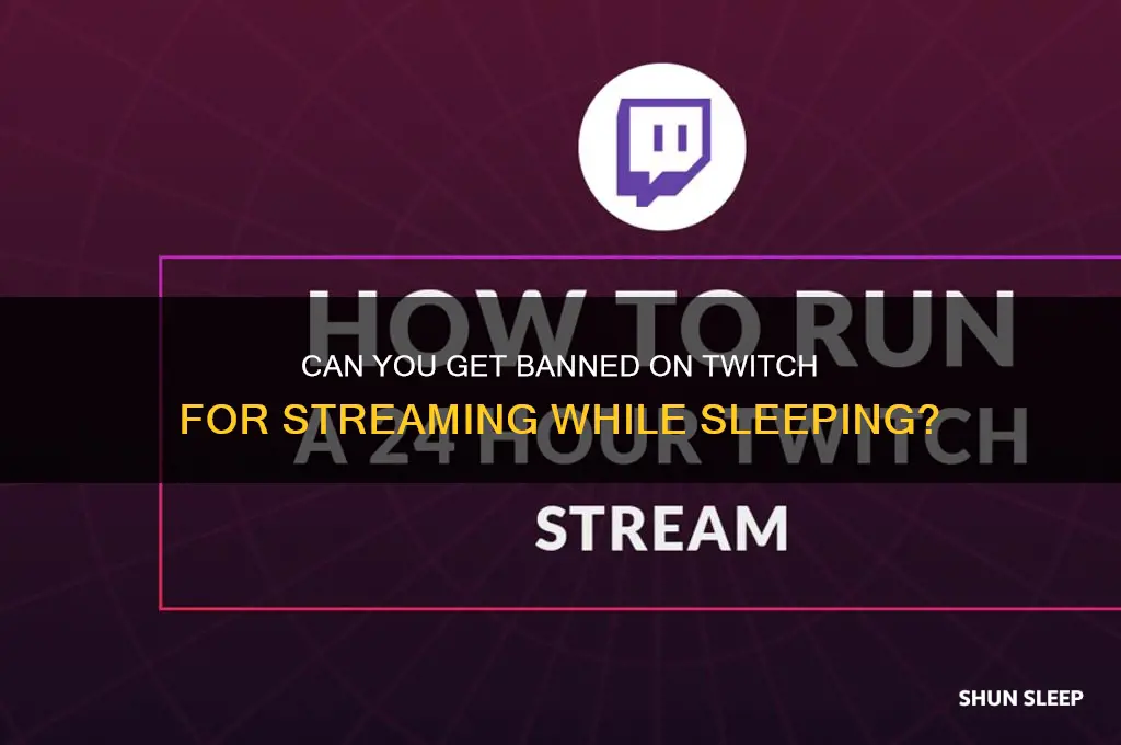do you get banned on twitch if you sleep