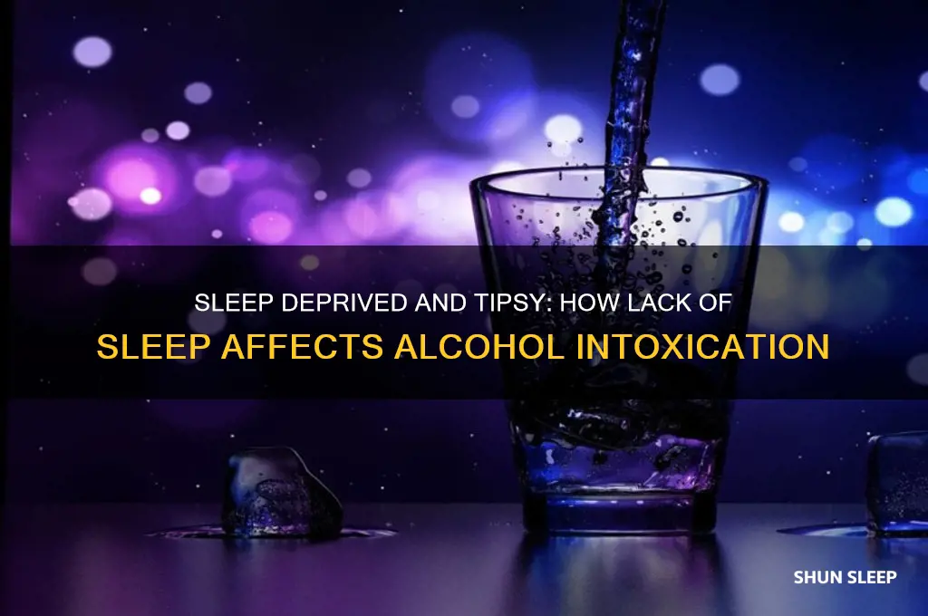 do you get drunker when sleep deprived