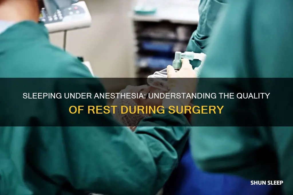 do you get good sleep under anesthesia