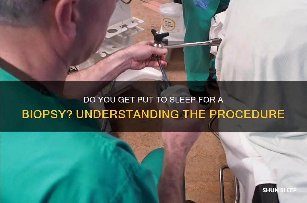 do you get put to sleep for a biopsy