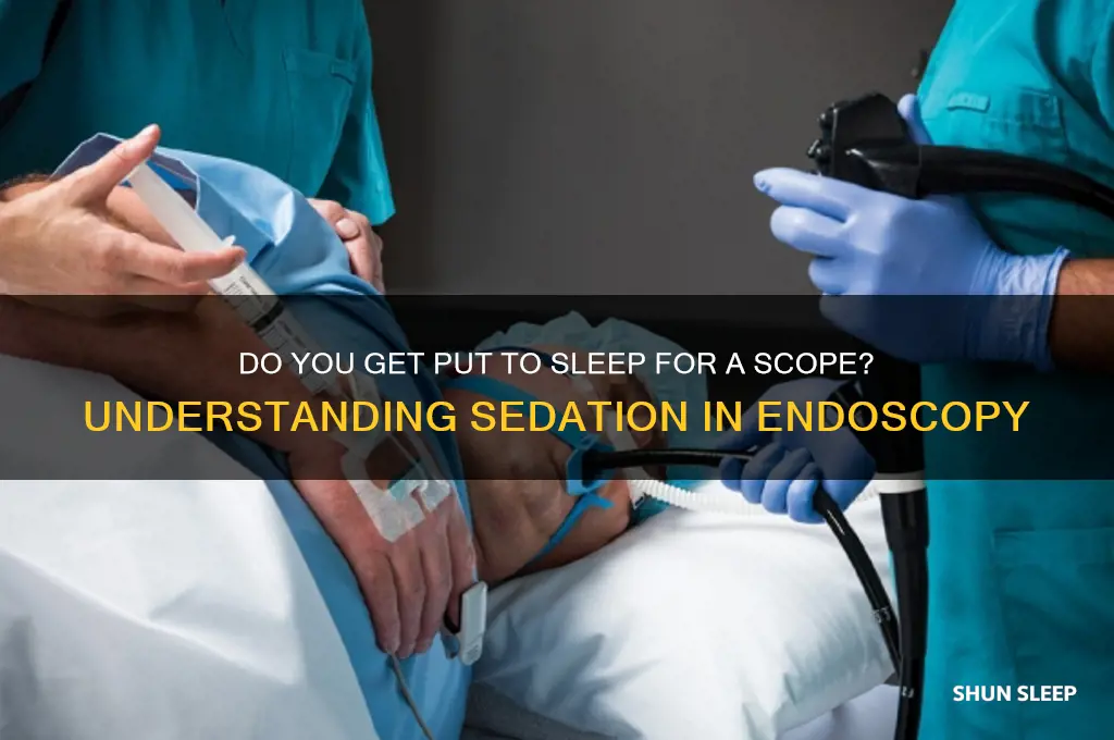 do you get put to sleep for a scope