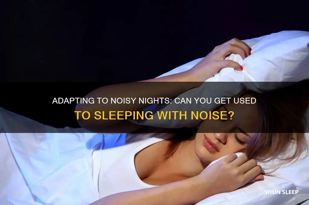 do you get used to sleeping with noise