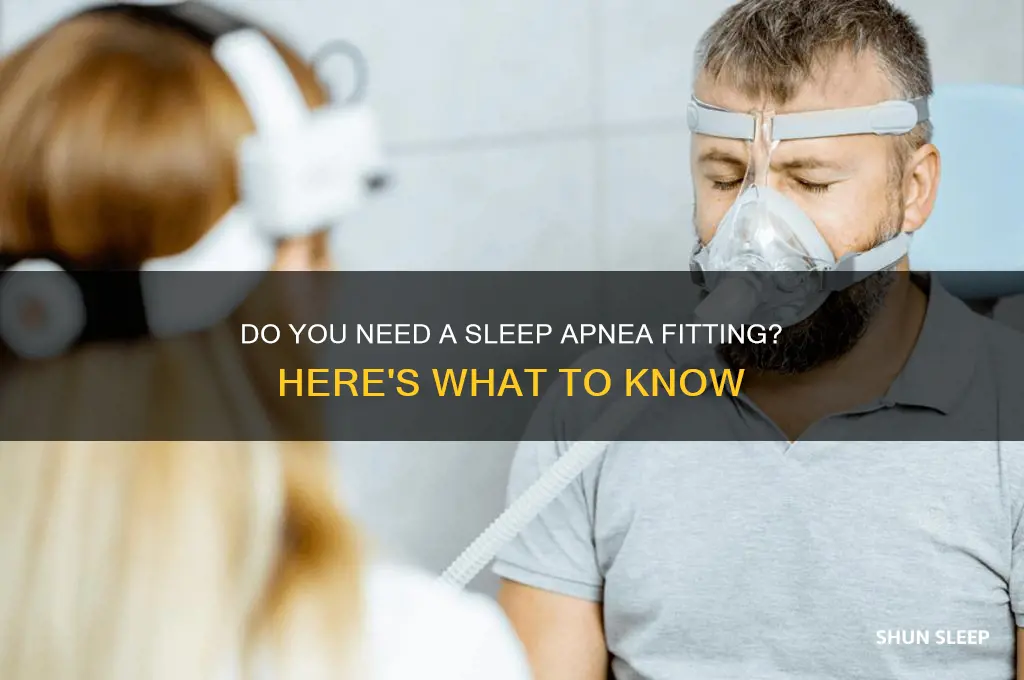 do you have to get fitted for sleep apnea