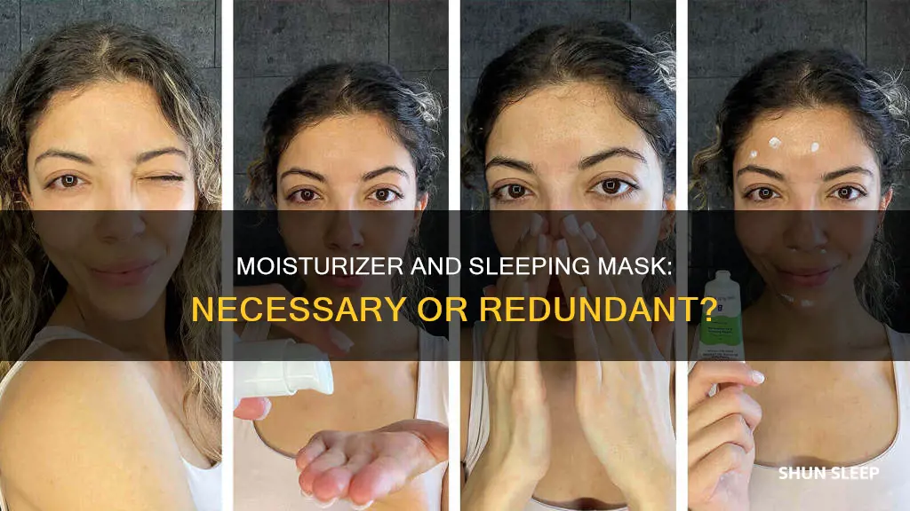 do you need a moirutizer with a sleeping mask