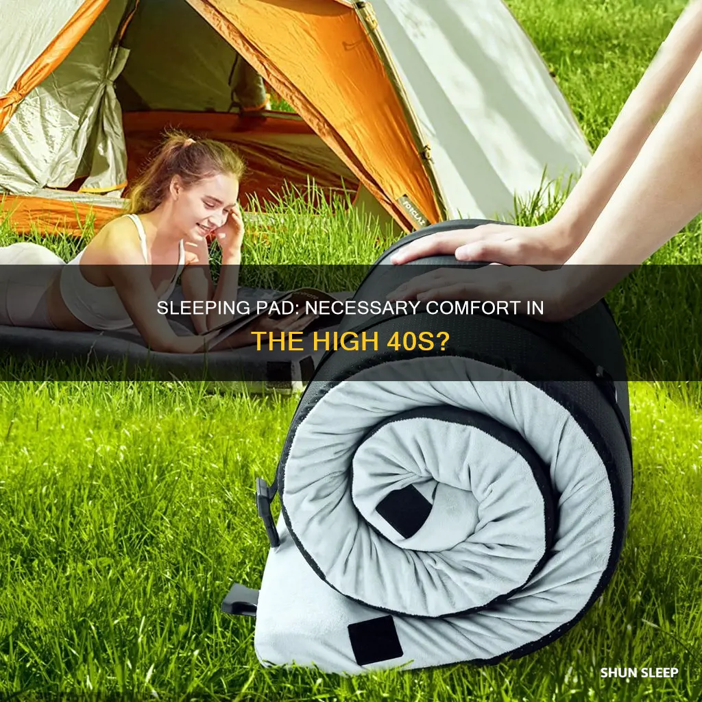 do you need a sleeping pad in the high 40s