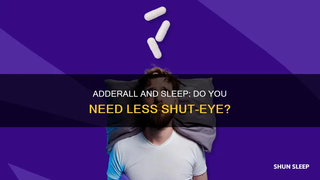 do you need less sleep on adderall