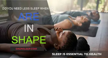 Shape Up and Sleep Less: Is It True?