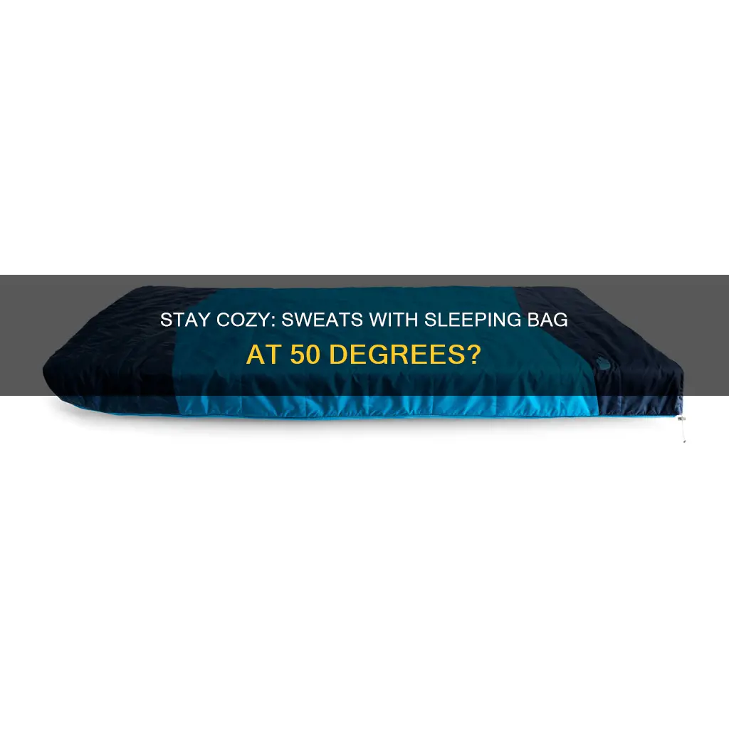 do youneed sweats with sleeping bag 50 degrees f