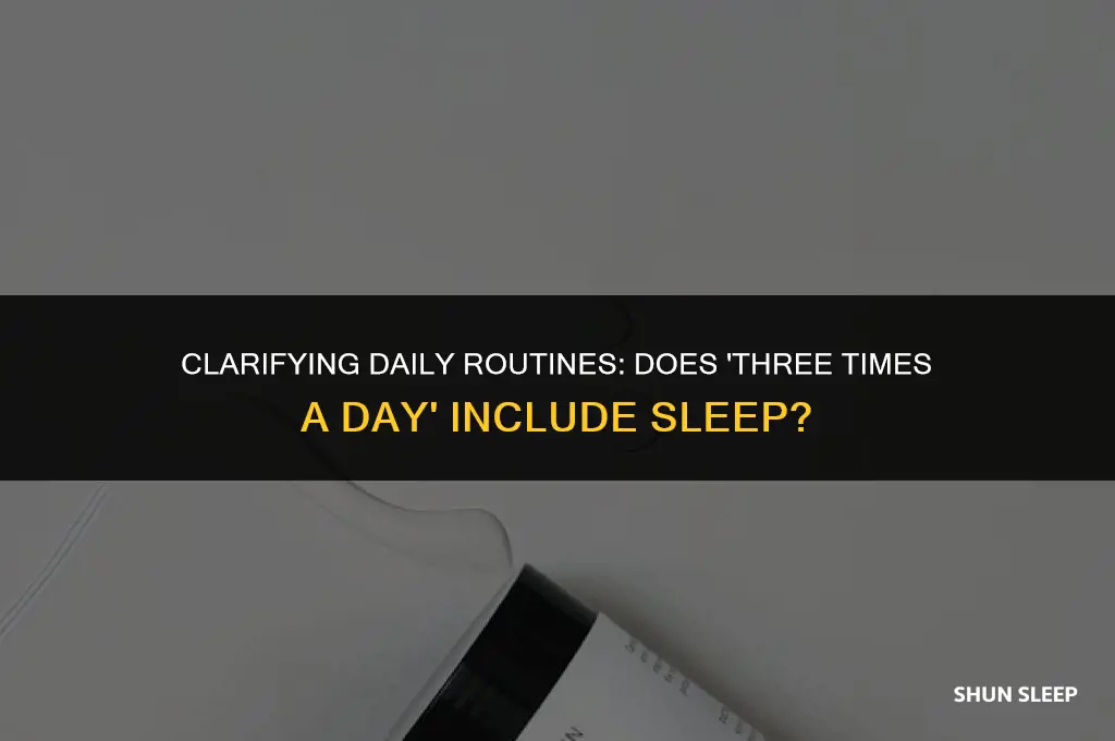 does 3 times a day exclude sleeping hours