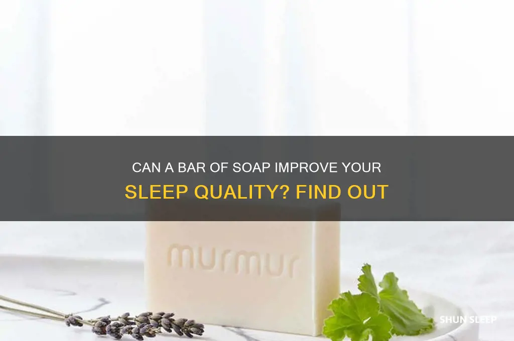 does a bar of soap help you sleep