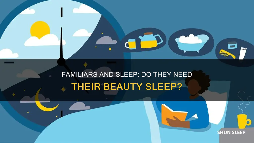 does a familiar need to sleep