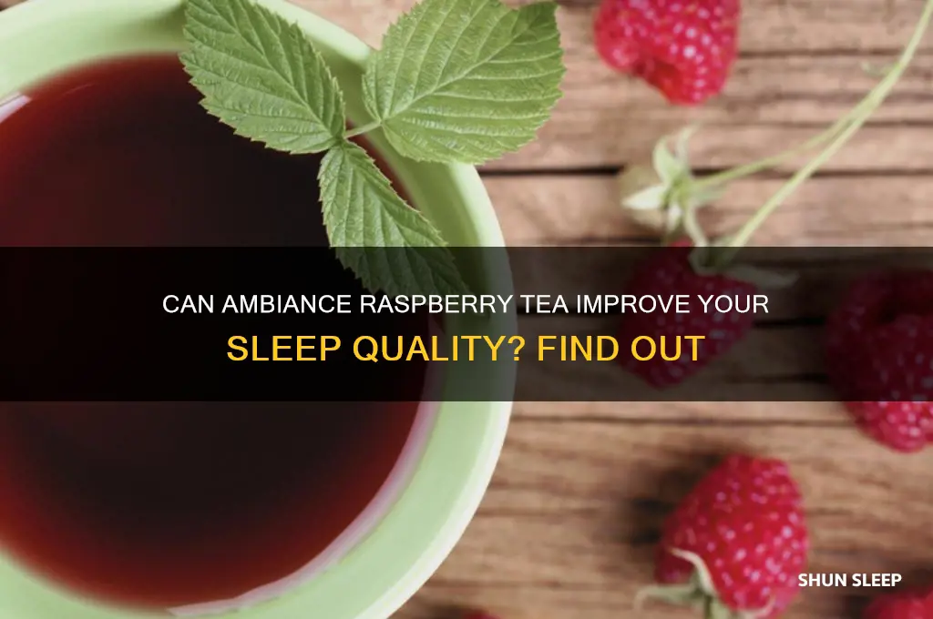 does ambiance raspberry tea help you go to sleep