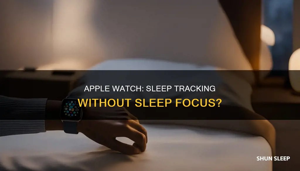 does apple watch track sleep without sleep focus