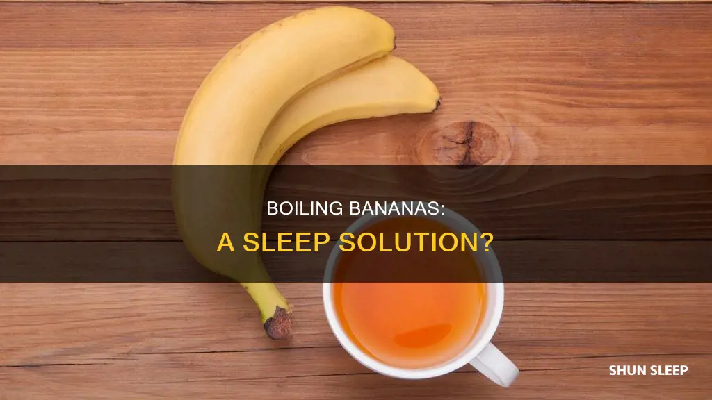 does boiling bananas to sleep work