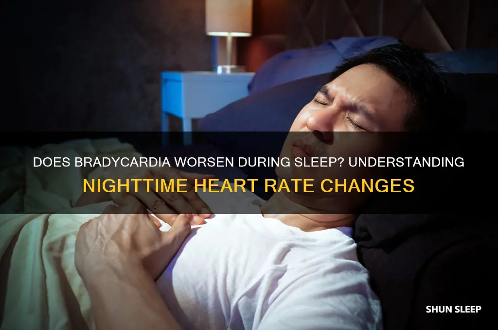 does bradycardia get worse when sleeping