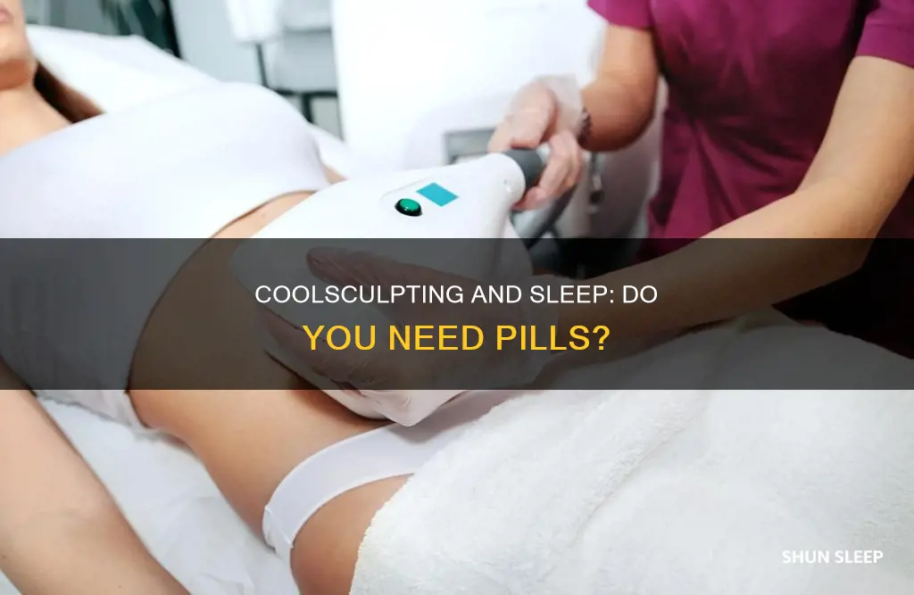does coolsculpting need a sleeping pill