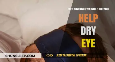 Covering Eyes While Sleeping: A Dry Eye Remedy or Myth?