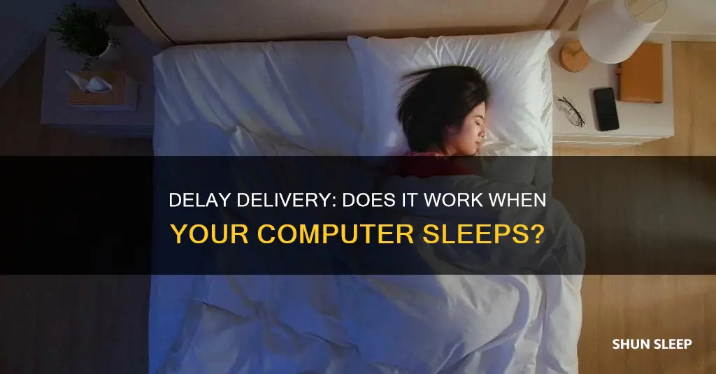 does delay delivery work if your computer is sleep