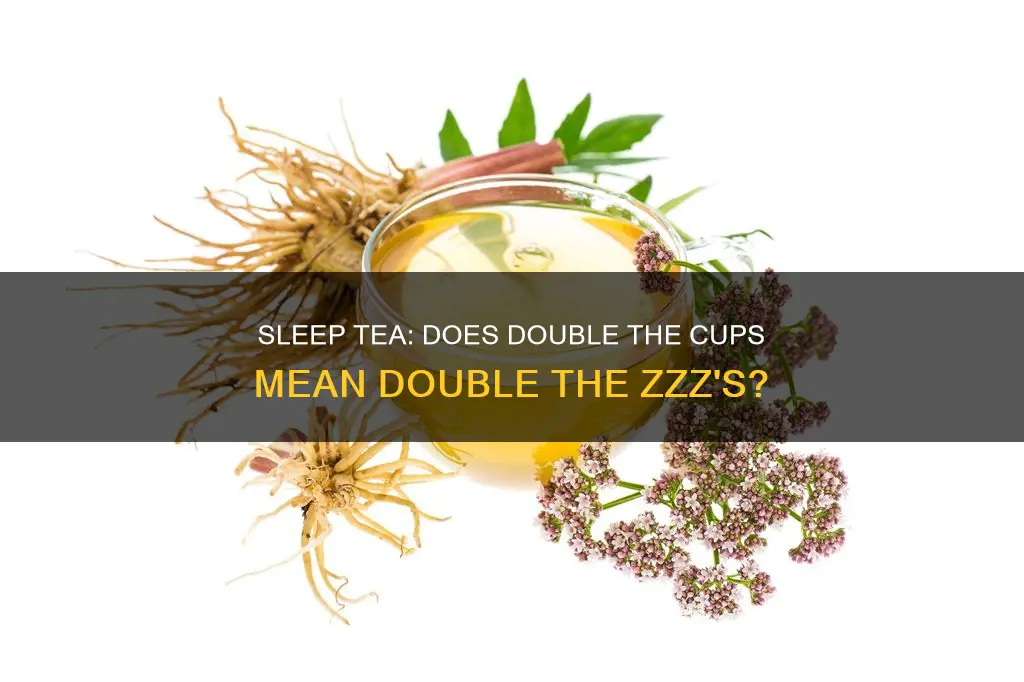 does drinking two cups of sleep tea work better